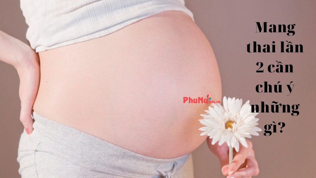 Mang thai lần 2 sau sinh mổ cần chú ý những gì?
